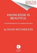 Knowledge Is Beautiful: A Visual Miscellaneum of Compelling Information