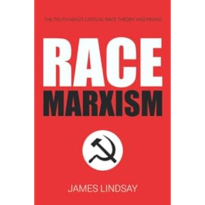 Race Marxism: The Truth About Critical Race Theory and Praxis