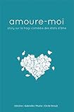 amoure-moi: story sur la tragi-comédie des états d'âme (LIB.LITTERATURE) (French Edition) by