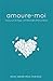 amoure-moi: story sur la tragi-comédie des états d'âme (LIB.LITTERATURE) (French Edition) by
