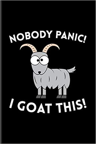 Nobody Panic I Goat This Funny Goat Humor Quote Journal For