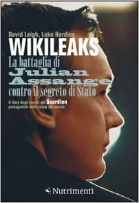 David Leigh , Luke Harding - WikiLeaks. La battaglia di Julian Assange contro il segreto di Stato (2012)