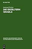 Die Erzeltern Israels : Feminisrisch-Theologische Studien zu Genesis 12-36, Fischer, Irmtraud, 3110142325