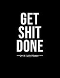 Get Shit Done 2019 Daily Planner: 12-Month Daily Weekly Monthly Planner 2019, Schedule, Organizer, Agenda and Calendar by Planners & Organizers