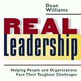 Real Leadership: Helping People and Organizations Face Their Toughest Challenges