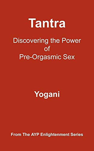 Tantra: Discovering the Power of Pre-Orgasmic Sex Paperback – June 1, 2006