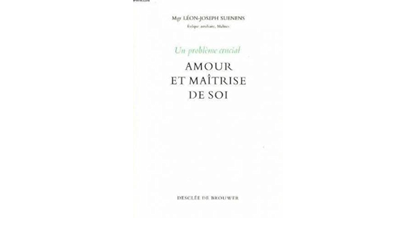 Un Probleme Crucial Amour Et Maitrise De Soi Suenens Leon Joseph Monseigneur Amazon Com Books