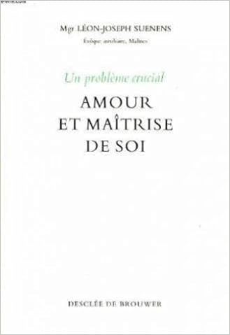 Un Probleme Crucial Amour Et Maitrise De Soi Suenens Leon Joseph Monseigneur Amazon Com Books
