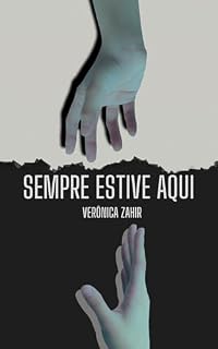 Livro Sempre estive aqui: Talvez a verdade seja apenas a história que foi repetida mais vezes