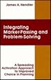 integrating Marker Passing and Problem Solving: A Spreading Activation Approach To Improved Choice in Planning (Artificial Intelligence Series)