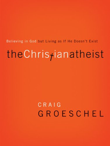 "The Christian Atheist - Believing in God but Living As If He Doesn't Exist" av Craig Groeschel