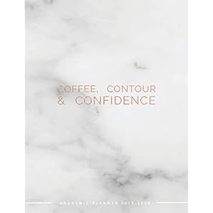 Coffee, Contour & Confidence Academic Planner 2019-2020: Weekly & Monthly View Planner | Achieve Your Goals & Increase…