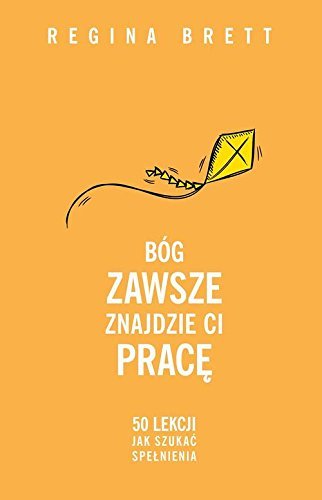 Bog zawsze znajdzie Ci prace by Regina Brett (2014-01-07)