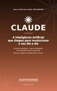 Livro Claude: A Inteligência Artificial que chegou para revolucionar o seu dia a dia: Do zero ao domínio, sem complicação, com exemplos prontos para usar (Aprendendo o Claude)