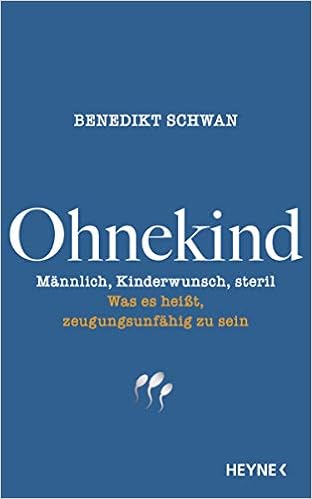 Ohnekind Mannlich Kinderwunsch Steril Was Es Heisst Zeugungsunfahig Zu Sein Amazon De Schwan Benedikt Bucher