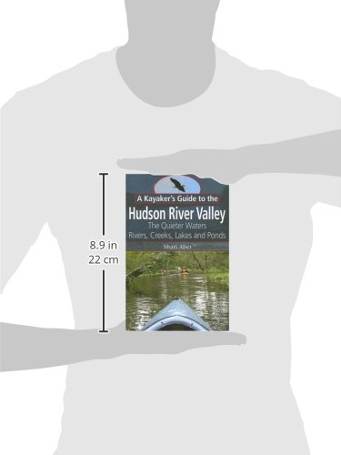 A Kayaker's Guide to the Hudson River Valley: The Quieter Waters--Rivers, Creeks, Lakes and Ponds