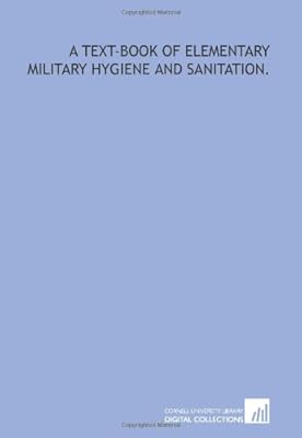 A text-book of elementary military hygiene and sanitation.