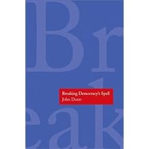 Breaking Democracy's Spell (The Henry L. Stimson Lectures Series) by John Dunn (2014-07-29)