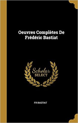 Oeuvres Completes De Frederic Bastiat French Edition Bastiat Fr 9780270298185 Amazon Com Books