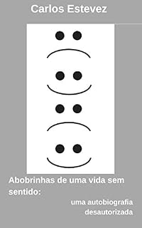 Livro Abobrinhas de uma vida sem sentido.: Uma autobiografia desautorizada.