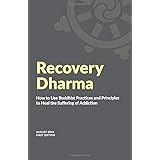 Recovery Dharma: How to Use Buddhist Practices and Principles to Heal the Suffering of Addiction