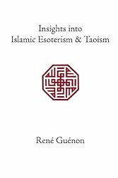 Insights into Islamic Esoterism and Taoism (Collected Works of Rene Guenon)