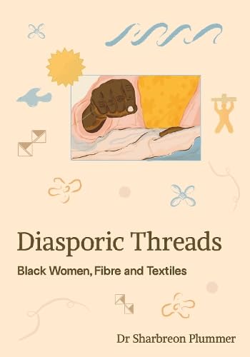 Diasporic Threads: Black Women, Fibre and Textiles