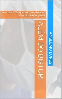 Livro Além do Bisturi: A Arte e a Técnica do Instrumentador Cirúrgico na Ortopedia