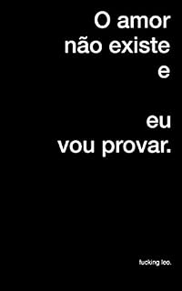 Livro O amor não existe e eu vou provar.