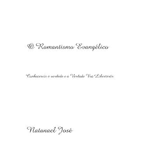 Livro O Romantismo Evangélico: Conhecereis a Vredade e a Verdade voz Libertará (crescimento cristão Livro 1)