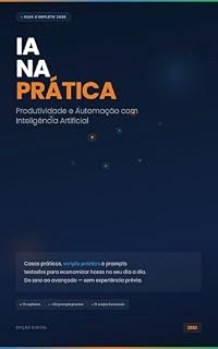 Livro IA na Prática: Produtividade e Automação com Inteligência Artificial — Guia Completo com Casos Práticos e Scripts Prontos
