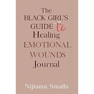 The Black Girl’s Guide to Healing Emotional Wounds Journal