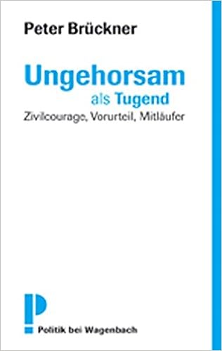 Ungehorsam Als Tugend Zivilcourage Vorurteil Mitlaufer Wat Amazon De Peter Bruckner Bucher