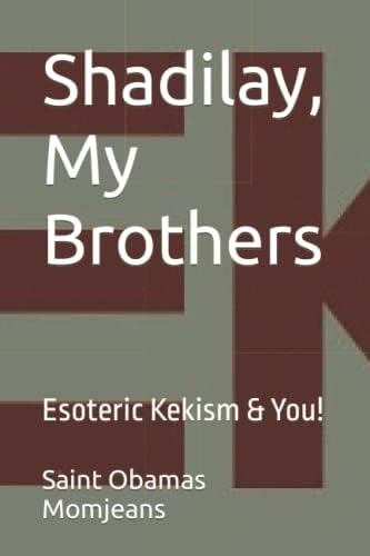Shadilay, My Brothers: Esoteric Kekism & You! (The Holy Books Of Kekism)