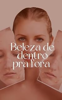 Livro Beleza de Dentro pra Fora - : Um Guia Definitivo para uma Pele Bonita e Radiante