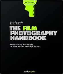 The Film Photography Handbook, 3rd Edition: Rediscovering Photography ...