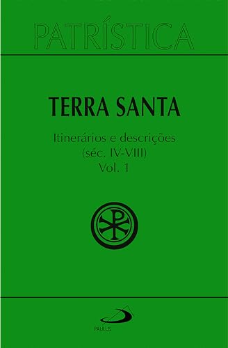 Patrística - Terra Santa - Itinerários e Descrições - Séc. IV - VIII - Vol. 49/ 1 (Portuguese Edition)
