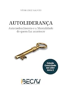 Livro Autoliderança: Autoconhecimento e a mentalidade de quem faz acontecer (Construindo um Líder Livro 3)