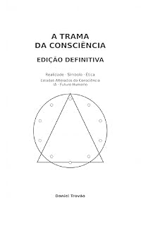 Livro A Trama da Consciência — Edição Definitiva (Omnibus): Realidade, Símbolo, Ética, Religiões, Crenças, Numerologia, Astrologia, Ioga, Meditação, Estados Alterados da Consciência, IA e Futuro Humano