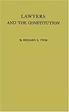 Lawyers and the Constitution : How Laissez Faire Came to the Supreme Court, Twiss, Benjamin, 0837170338