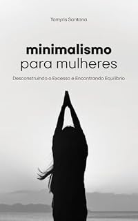 Livro Minimalismo Para Mulheres: Desconstruindo o Excesso e Encontrando Equilíbrio