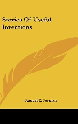 Stories Of Useful Inventions Samuel Eagle Forman Panworld - 