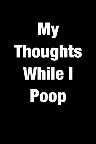 Download My Thoughts While I Poop: Blank Lined Journal - 6x9 - 108 Pages - Bathroom Humor