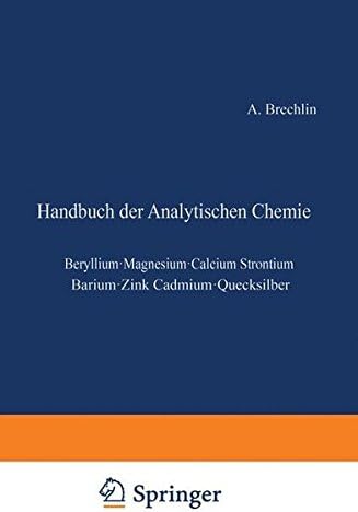 Elemente der zweiten Gruppe: Beryllium · Magnesium · Calcium Strontium · Barium · ƶink Cadmium · Quecksilber (Handbuch der analytischen Chemie ... Chemistry, 2 / 2 / 2) (German Edition)