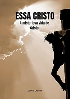Livro Essa Cristo: A misteriosa vida de Cristo