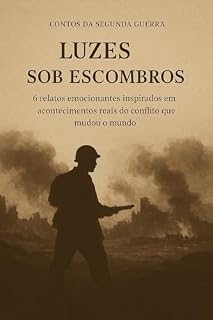 Livro Luzes Sob Escombros: 6 relatos emocionantes inspirados em acontecimentos reais do conflito que mudou o mundo