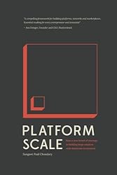 Platform Scale: How an emerging business model helps startups build large empires with minimum investment by Sangeet Paul Choudary (2015-09-15)