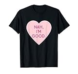 Funny Anti Valentine's Day Shirt (Heart Image) Nah I'm Good T-Shirt