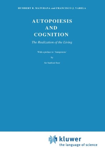 Autopoiesis and Cognition: The Realization of the Living (Boston Studies in the Philosophy of Science, Vol. 42) Autopoiesis and Cognition: The Realization of the Living (Boston Studies in the Philosophy of Science, Vol. 42)
