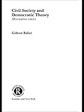 Civil Society and Democratic Theory: Alternative Voices (Routledge Innovations in Political Theory)